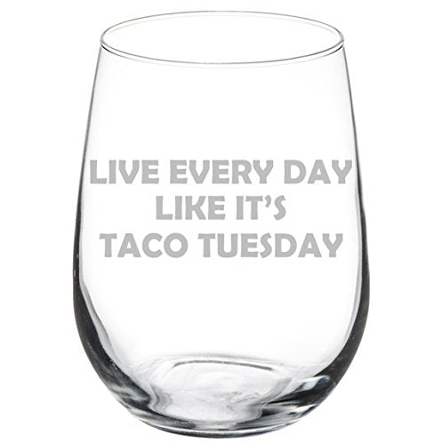 Wine Glass Goblet Funny Live Every Day Like It's Taco Tuesday (17 oz Stemless)