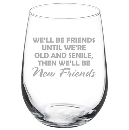 Wine Glass Goblet We'll Be Friends Until We Are Old Funny Best Friend (17 oz Stemless)