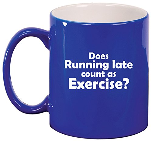Ceramic Coffee Tea Mug Cup Funny Does Running Late Count As Exercise (Blue)