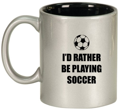 Silver Ceramic Coffee Tea Mug I'd Rather Be Playing Soccer