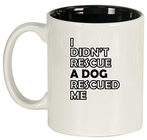 Ceramic Coffee Tea Mug I Didn't Rescue A Dog Rescued me (White)