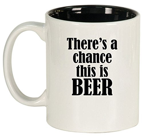 Ceramic Coffee Tea Mug Cup There's A Chance This Is Beer (White)