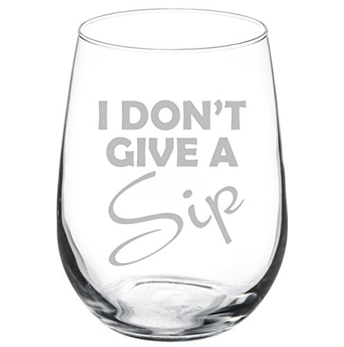 Wine Glass Goblet Funny I Don't Give A Sip (17 oz Stemless)