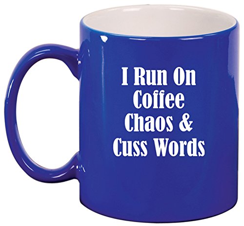Ceramic Coffee Tea Mug Cup I Run On Coffee Chaos & Cuss Words Funny (Blue)