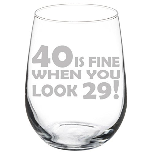 Wine Glass Goblet Funny 40th Birthday 40 Is Fine When You Look 29 (17 oz Stemless)