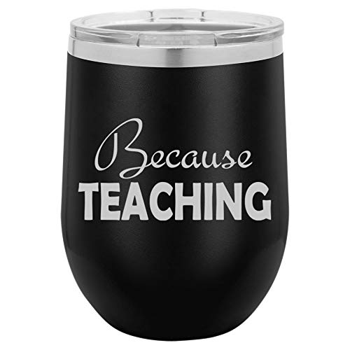 12 oz Double Wall Vacuum Insulated Stainless Steel Stemless Wine Tumbler Glass Coffee Travel Mug With Lid Because Teaching Teacher (Black)