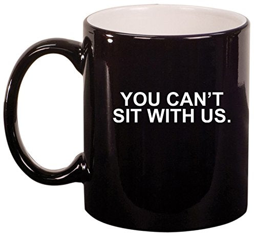 Ceramic Coffee Tea Mug Cup You Can't Sit With Us (Black)