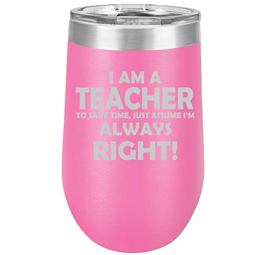 16 oz Double Wall Vacuum Insulated Stainless Steel Stemless Wine Tumbler Glass Coffee Travel Mug With Lid Teacher Always Right (Hot Pink)
