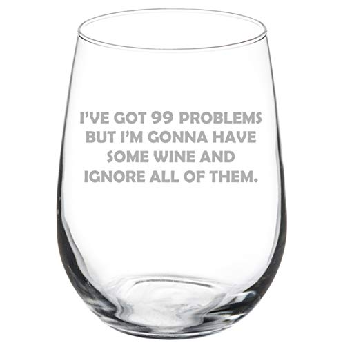 Wine Glass Goblet I've Got Problems Gonna Have Some Wine And Ignore Them Funny (17 oz Stemless)