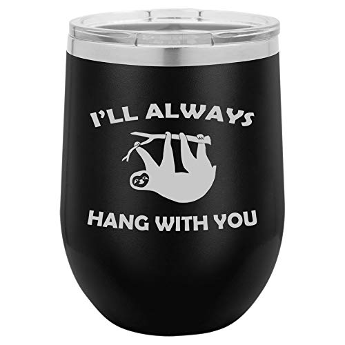 12 oz Double Wall Vacuum Insulated Stainless Steel Stemless Wine Tumbler Glass Coffee Travel Mug With Lid I'll Always Hang With You Sloth Funny (Black)