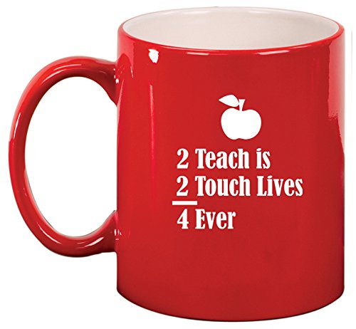Ceramic Coffee Tea Mug Cup 2 Teach Is 2 Touch Lives 4 Ever Teacher (Red)