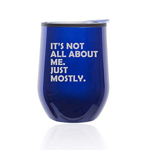 Stemless Wine Tumbler Coffee Travel Mug Glass With Lid Funny Its Not All About Me Just Mostly (Blue)