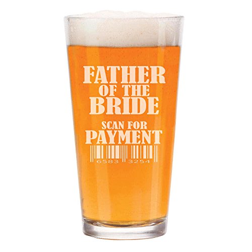 16 oz Beer Pint Glass Father Of The Bride Scan For Payment Funny