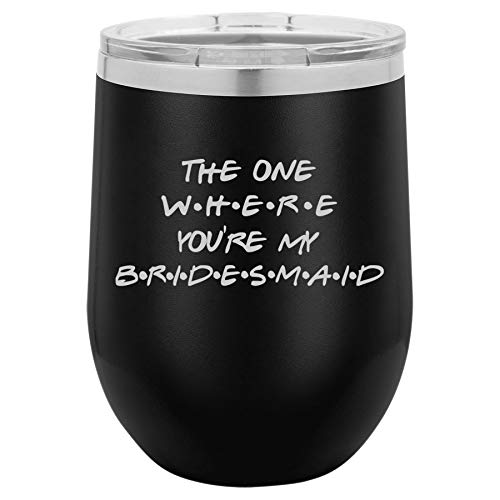 12 oz Double Wall Vacuum Insulated Stainless Steel Stemless Wine Tumbler Glass Coffee Travel Mug With Lid The One Where You're My Bridesmaid Proposal Will You Be My (Black)