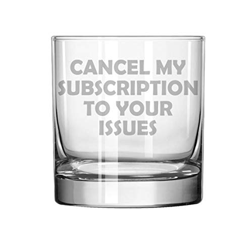 11 oz Rocks Whiskey Highball Glass Funny Cancel My Subscription To Your Issues