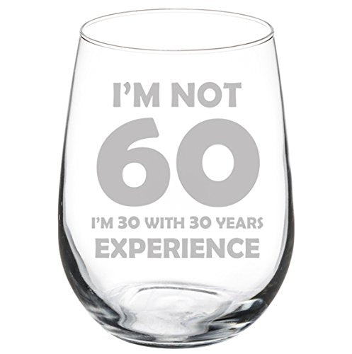 Wine Glass Goblet Funny 60th Birthday I'm Not 60 I'm 30 With 30 Years Experience (17 oz Stemless)