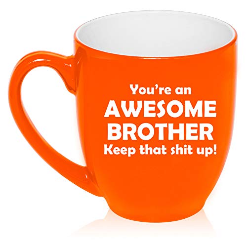 16 oz Large Bistro Mug Ceramic Coffee Tea Glass Cup Awesome Brother Keep It Up Funny (Orange)