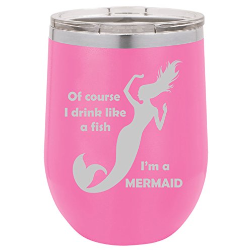 12 oz Double Wall Vacuum Insulated Stainless Steel Stemless Wine Tumbler Glass Coffee Travel Mug With Lid Of Course I Drink Like A Fish I'm A Mermaid (Hot-Pink)