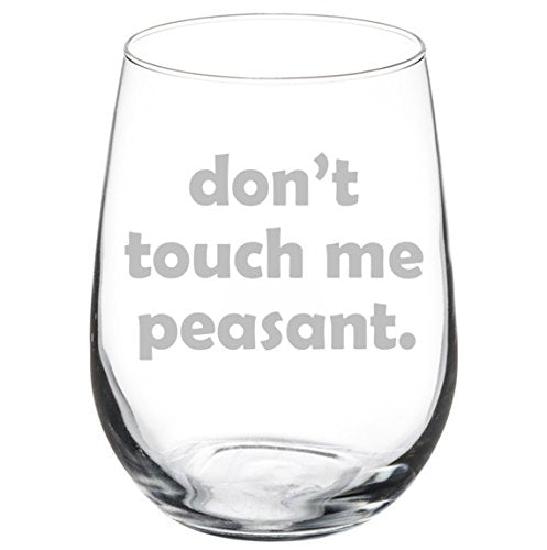 Wine Glass Goblet Funny Don't Touch Me Peasant (17 oz Stemless)