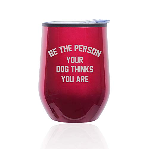 Stemless Wine Tumbler Coffee Travel Mug Glass With Lid Be The Person Your Dog Thinks You Are (Fuchsia)