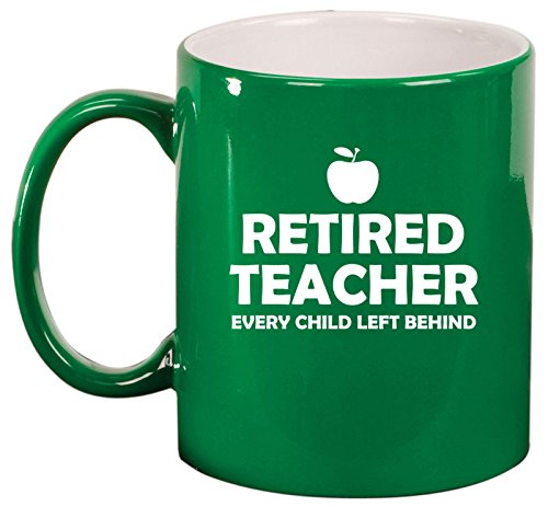 Ceramic Coffee Tea Mug Cup Retired Teacher Every Child Left Behind (Green)