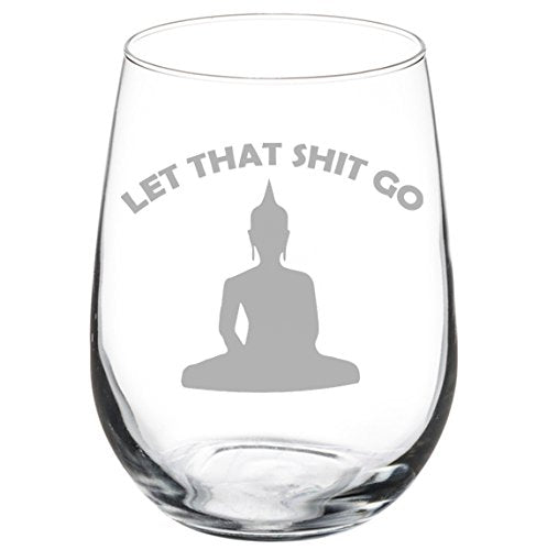 Wine Glass Goblet Funny Buddha Let That Sht Go (17 oz Stemless)