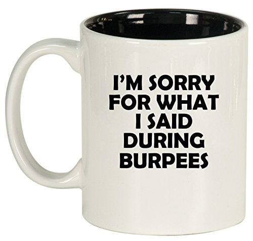 Ceramic Coffee Tea Mug Cup I'm Sorry For What I Said During Burpees Funny (White)