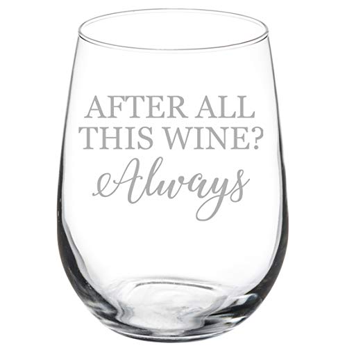 Wine Glass Goblet After All This Wine Always (17 oz Stemless)