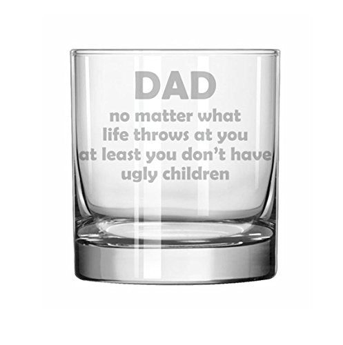 11 oz Rocks Whiskey Highball Glass Dad At Least You Don't Have Ugly Children Funny