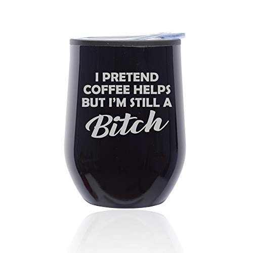 Stemless Wine Tumbler Coffee Travel Mug Glass With Lid I Pretend Coffee Helps But I'm Still A Btch Funny (Midnight Black)