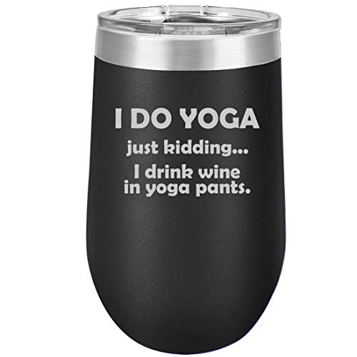 16 oz Double Wall Vacuum Insulated Stainless Steel Stemless Wine Tumbler Glass Coffee Travel Mug With Lid I Do Yoga Just Kidding I Drink Wine In Yoga Pants