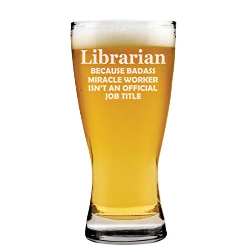 15 oz Beer Pilsner Glass Librarian Miracle Worker Job Title Funny