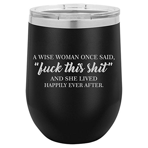 12 oz Double Wall Vacuum Insulated Stainless Steel Stemless Wine Tumbler Glass Coffee Travel Mug With Lid A Wise Woman Once Said Explicit And She Lived Happily Ever After Funny (Black)