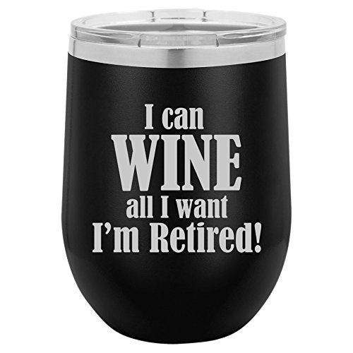 12 oz Double Wall Vacuum Insulated Stainless Steel Stemless Wine Tumbler Glass Coffee Travel Mug With Lid I Can Wine All I Want I'm Retired (Black)