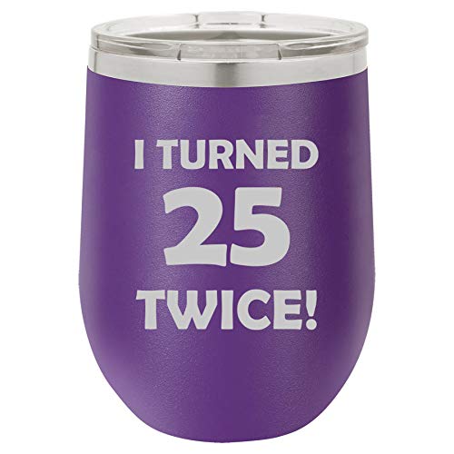 12 oz Double Wall Vacuum Insulated Stainless Steel Stemless Wine Tumbler Glass Coffee Travel Mug With Lid I Turned 25 Twice 50th Birthday Funny (Purple)