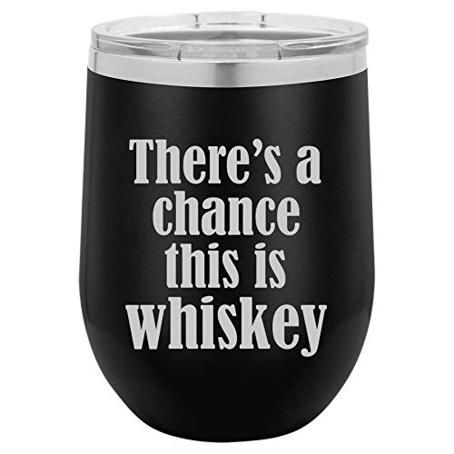 12 oz Double Wall Vacuum Insulated Stainless Steel Stemless Wine Tumbler Glass Coffee Travel Mug With Lid There's A Chance This Is Whiskey (Black)