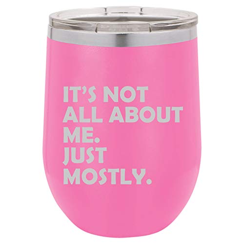 12 oz Double Wall Vacuum Insulated Stainless Steel Stemless Wine Tumbler Glass Coffee Travel Mug With Lid Funny It's Not All About Me Just Mostly (Hot-Pink)