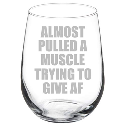 Wine Glass Goblet Funny Almost Pulled A Muscle Trying To Give AF (17 oz Stemless)