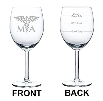 Wine Glass Goblet Two Sided Good Day Bad Dad Don't Even Ask MA Medical Assistant (10 oz),MIP