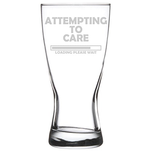 15 oz Beer Pilsner Glass Funny Attempting to Care Loading Please Wait