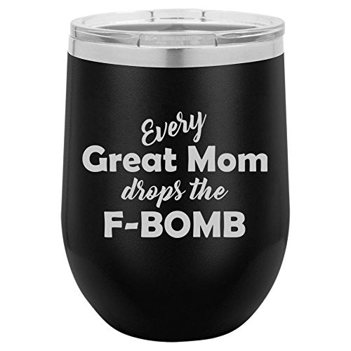 12 oz Double Wall Vacuum Insulated Stainless Steel Stemless Wine Tumbler Glass Coffee Travel Mug With Lid Every Great Mom Drops The F-Bomb Mother (Black)