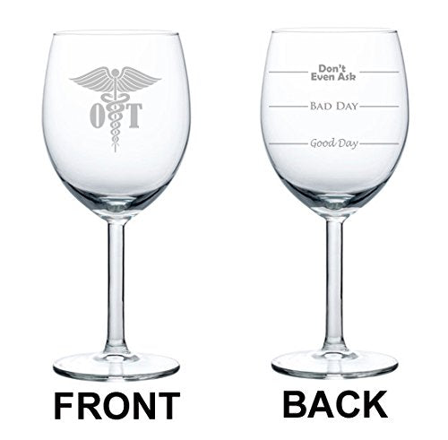 Wine Glass Goblet Two Sided Good Day Bad Day Don't Even Ask OT Occupational Therapy Therapist (10 oz)