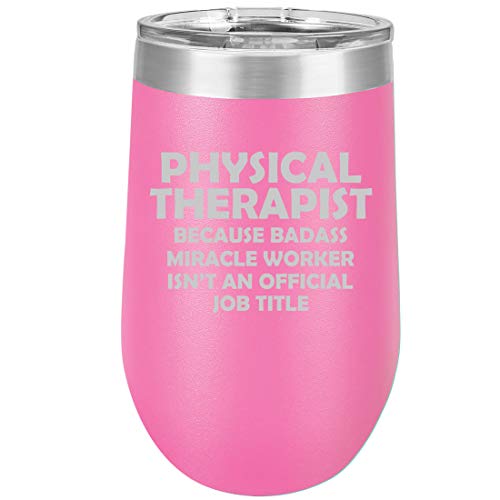 16 oz Double Wall Vacuum Insulated Stainless Steel Stemless Wine Tumbler Glass Coffee Travel Mug With Lid Physical Therapist Miracle Worker Job Title Funny (Hot Pink)