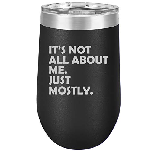 16 oz Double Wall Vacuum Insulated Stainless Steel Stemless Wine Tumbler Glass Coffee Travel Mug With Lid Funny It's Not All About Me Just Mostly