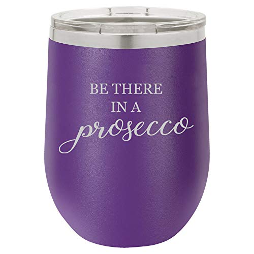 12 oz Double Wall Vacuum Insulated Stainless Steel Stemless Wine Tumbler Glass Coffee Travel Mug With Lid Be There In A Prosecco Funny (Purple)