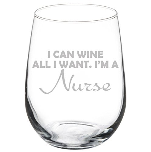 Wine Glass Goblet Funny I Can Wine All I Want I'm A Nurse (17 oz Stemless)