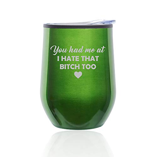 Stemless Wine Tumbler Coffee Travel Mug Glass With Lid You Had Me At I Hate That Btch Too Funny Friend (Green)