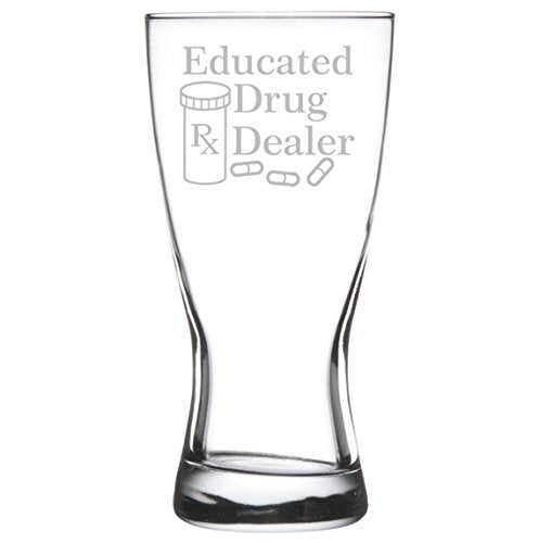 15 oz Beer Pilsner Glass Educated Drug Dealer Funny Pharmacist Pharmacy Tech