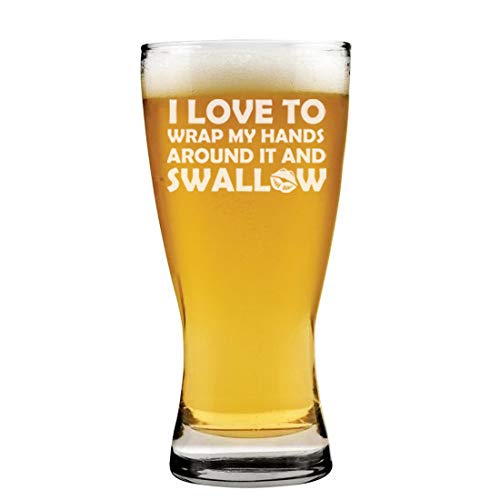 15 oz Beer Pilsner Glass I Love To Wrap My Hands Around It And Swallow Funny