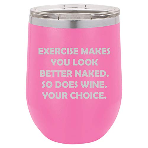 12 oz Double Wall Vacuum Insulated Stainless Steel Stemless Wine Tumbler Glass Coffee Travel Mug With Lid Exercise Makes You Look Better Naked So Does Wine Your Choice Funny (Hot Pink)